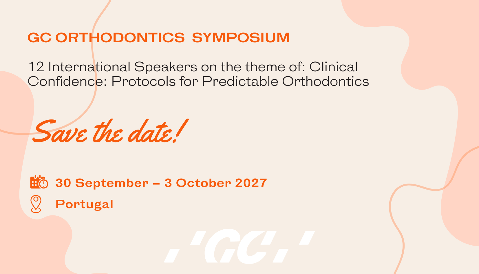 GC ORTHODONTICS SYMPOSIUM “Clinical Confidence: Protocols for Predictable Orthodontics”